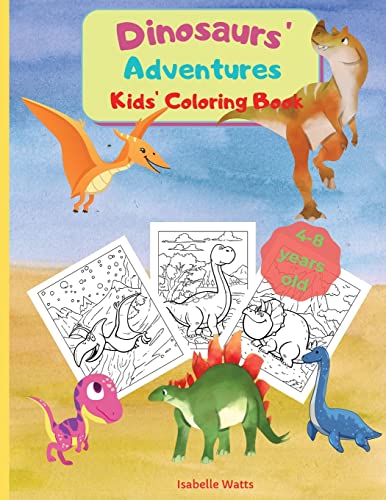 Dinosaurs' Adventures - Kids' Coloring Book : A Relaxing And Fun Coloring Book For Kids In A Large Format. 36 Big Pages To Color And Learn About Dinosaurs And Prehistorical Creatures