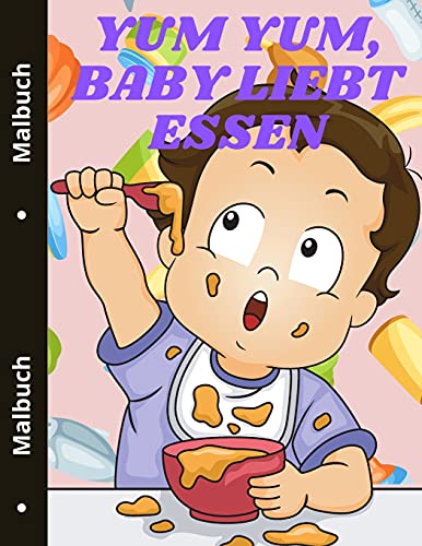Yum Yum, Baby Liebt Essen: Niedliches Lebensmittel Malbuch F?·??R Kleinkinder Leckeres Essen (German Edition) - 9781803837819