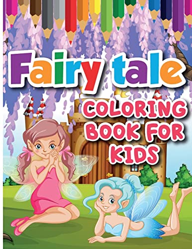 Fairy Tale Coloring Book For Kids: Color And Create Beautiful Fairy Tale, Fun Fairy Tale Coloring Pages For Relaxation And Stress Relief