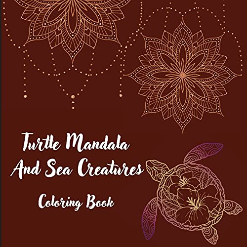 Turtle Mandala And Sea Creatures Coloring Book: The Art Of Mandala Stress Relieving Turtle And Sea Creatures Designs Fur Relaxation L Magic Marine Life Coloring Pages