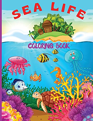 Sea Life Coloring Book For Kids: Fantastic Marine Life Coloring Book For Kids/ Under The Sea Life With Super Fun Coloring Pages Of Fish & Sea Creatures