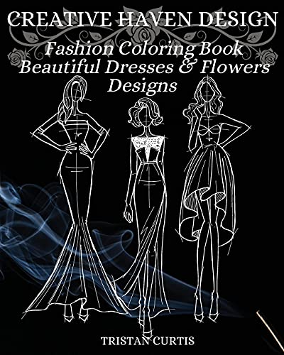 Fashion Coloring Book: Beautiful Dresses, Flowers Designs And Stylish Models For Ladies And Girls To Color Fashion Coloring Book For Women