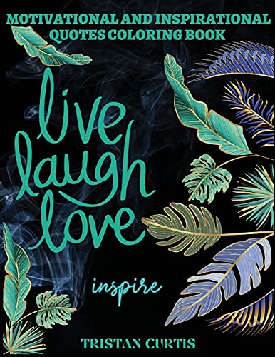 Motivational And Inspirational Quotes Coloring Book: Beautiful Coloring Book Fur Grown Ups, Seniors Or Teens With Over 50 Inspiring And Pozitive Quotes