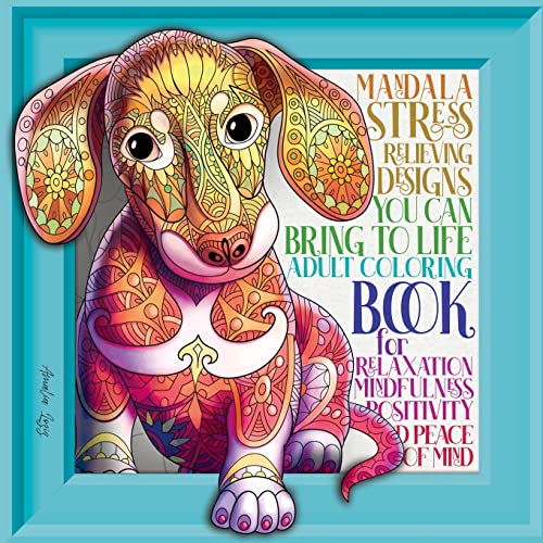 Adult Coloring Book Stress Relieving: Mindfulness And Relaxation Patterns, Designs, Animals, Mandalas, Flowers And So Much More. Amazing, Joyful, Meditation And Inspiring Artworks.