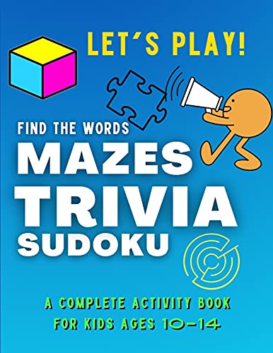 Let's Play! Find The Words, Mazes, Trivia, Sudoku - A Complete Activity Book For Kids Ages 10-14: A Collection Of Amazing And Fun Games For Kids ... And Brain Games Activity Book For Smart Kids