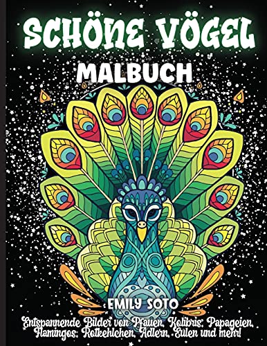 Sch?ne V?gel Malbuch : Ein Malbuch f?r Erwachsene mit entspannenden Bildern von Pfauen, Kolibris, Papageien, Flamingos, Rotkehlchen, Adlern, Eulen und mehr!