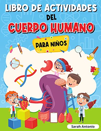Libro de Actividades del Cuerpo Humano Para Ni??os: Llibro de Anatom??a para Ni??os, Primer Libro del Cuerpo Humano para Ni??os