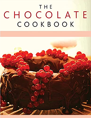 Chocolate Recipe Book: Discover A Wide Variety Of Delicious Chocolate Recipes