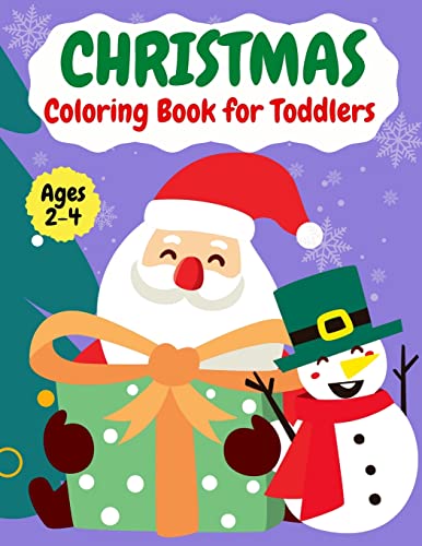 Christmas Coloring Book For Toddlers|Ages 2-4 : Fun Easy And Relaxing Christmas Pages To Color Including Santa, Christmas Trees, Reindeer, Snowman