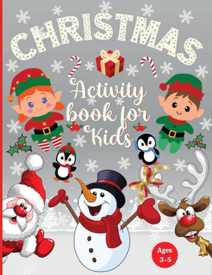 Christmas Activity Book for Kids Ages 3-5: Preschool Workbook for Children Ages 3, 4, 5: Coloring, Dot to Dot, Tracing, Mazes Games, Logic Puzzles, for Boys & Girls