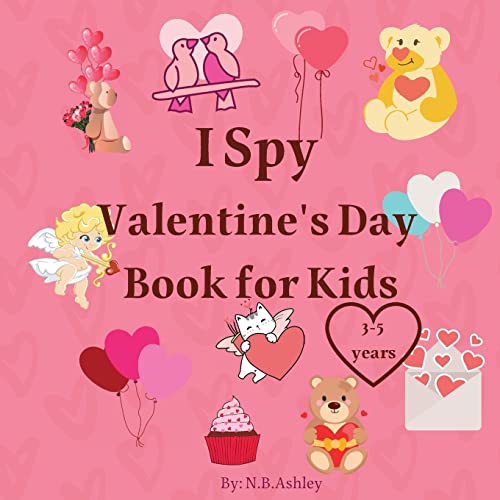 I Spy Valentine's Day Book For Kids: Valentine's Day Activity Book For Kids, Toddlers And Preschoolers /Gift Suitable For Girls And Boys / Coloring ... Kids, Toddler And Preschool Ages 2-5, 4-8