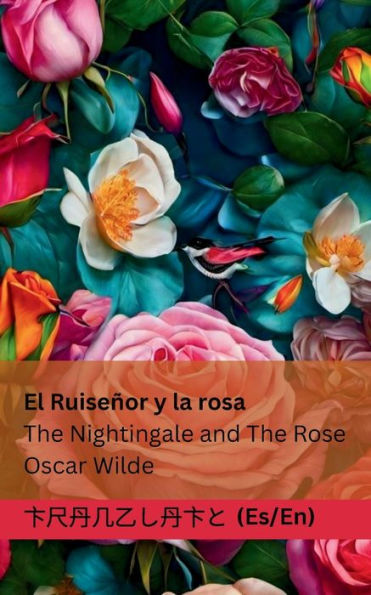 El Ruise?or Y La Rosa / The Nightingale And The Rose: Tranzlaty Espa?ol English (Spanish Edition)