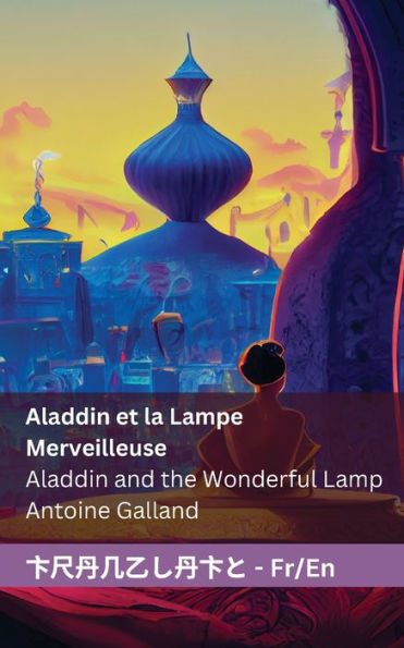 Aladdin Et La Lampe Merveilleuse / Aladdin And The Wonderful Lamp: Tranzlaty Fran?ais English (French Edition)