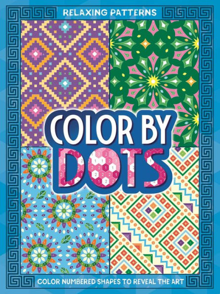 Color By Dots - Relaxing Patterns: Reveal Hidden Art by Coloring in the Dots