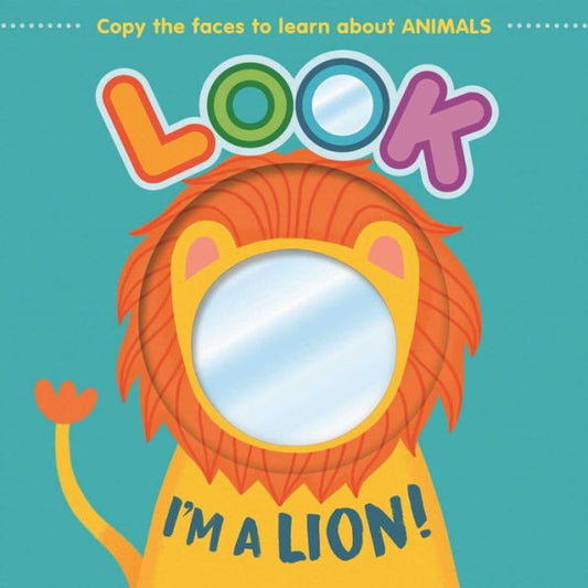 Look I'M A Lion!: Learn About Animals With This Mirror Board Book