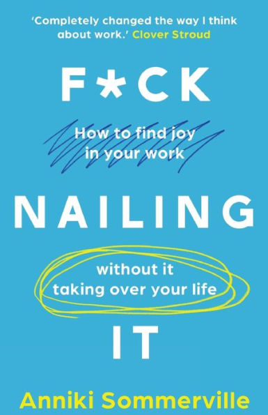 F*ck Nailing It: How to ditch the job you hate and find work you love