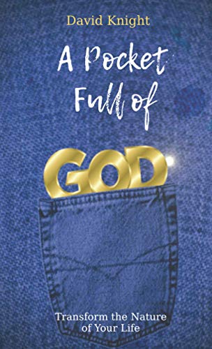 A Pocket Full of God : Transform the Nature of Your Life