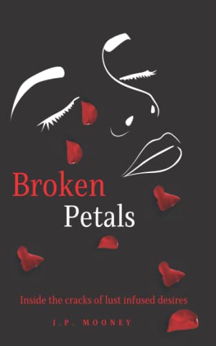Broken Petals : Inside The Cracks Of Lust Infused Desires (Book 3 In The Mated Fortune Series)