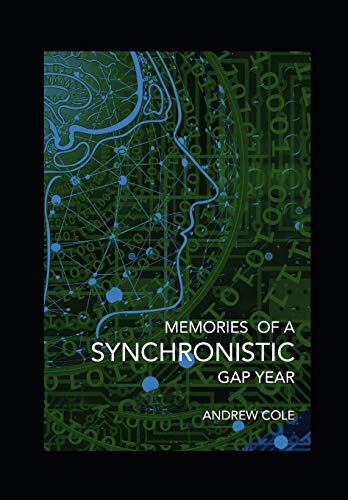 Memories of a Synchronistic Gap Year: Revealed. A True Story of a Covert Government Brain-Machine Interface Experiment.
