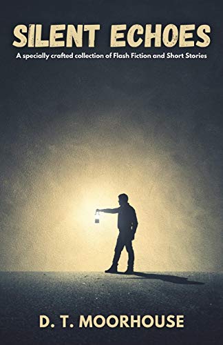 Silent Echoes : A Specially Crafted Collection of Flash Fiction and Short Stories