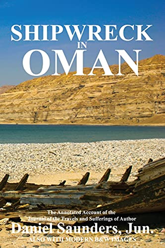 Shipwreck In Oman: A Journal Of The Travels And Sufferings Of Daniel Saunders, Jun (Oman In History) - 9781838075682