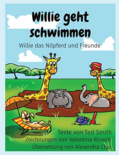 Willie geht schwimmen : Willie das Nilpferd und Freunde