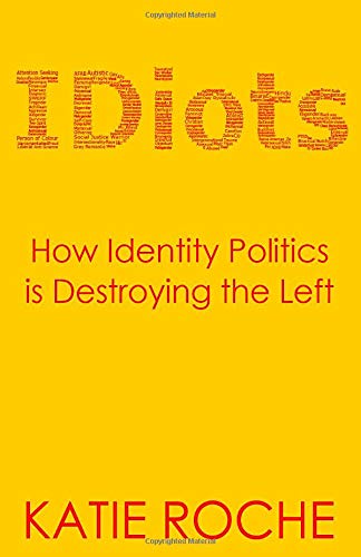 IDiots: How Identity Politics is Destroying the Left