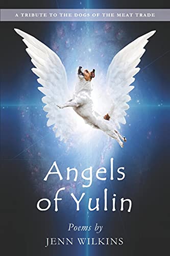 Angels Of Yulin: A Tribute To The Dogs Of The Meat Trade - 9781838137700