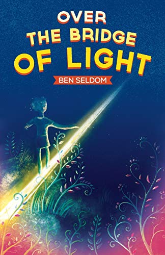 Over the Bridge of Light : A Light-hearted Children's Fantasy Tale with a Message