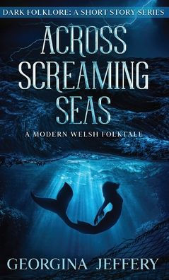 Across Screaming Seas: A Modern Welsh Folktale (Dark Folklore)