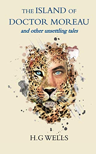 The Island of Doctor Moreau and Other Unsettling Tales