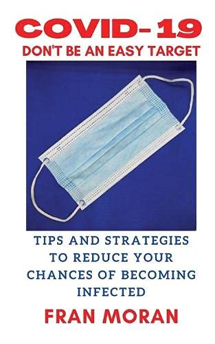 Covid- 19 Don't Be an Easy Target : Tips and Strategies to Reduce Your Chances of Getting Infected
