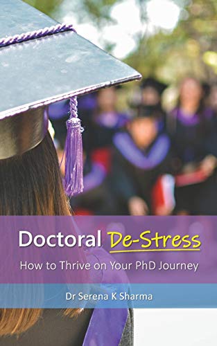 Doctoral De-Stress : How to Thrive on Your PhD Journey
