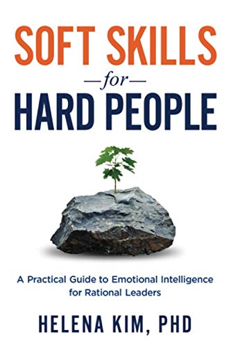 Soft Skills for Hard People : A Practical Guide to Emotional Intelligence for Rational Leaders