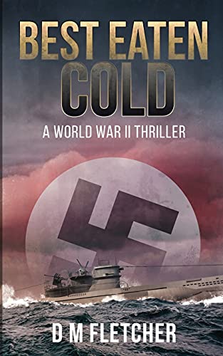 Best Eaten Cold: A World War 2 Thriller