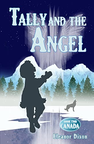 Tally And The Angel Book Two, Canada : Wolves, Gold Obsessed Hunters And Mythical Beings From The Stars: Tally And Jophiel Face Greater Challenges Than Ever!