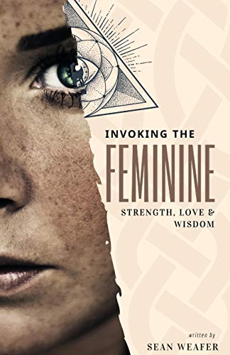 Invoking the Feminine: Strength, Love & Wisdom