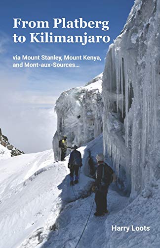 From Platberg to Kilimanjaro : Via Mount Stanley, Mount Kenya, and Mont-aux-Sources...