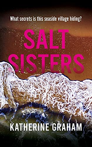 Salt Sisters: What Secrets Is This Seaside Village Hiding? - 9781838319502