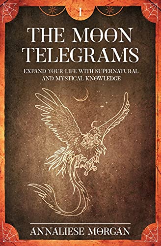 The Moon Telegrams Volume One: Expand Your Life With Supernatural And Mystical Knowledge
