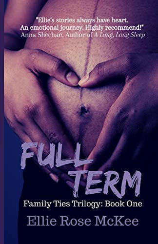 Full Term: A Story about Family, Fear, and Fighting for What Really Matters (The Family Ties Trilogy)