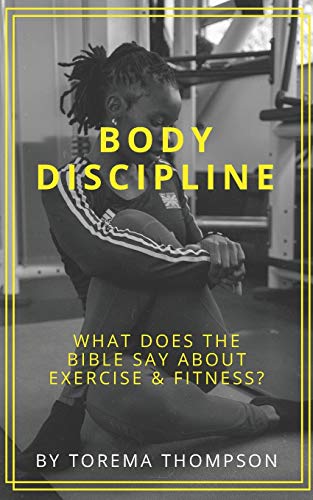 Body Discipline: What Does The Bible Say About Exercise & Fitness? - 9781838436810