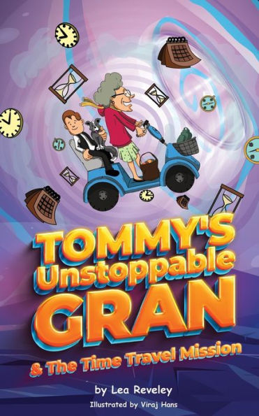Tommy's Unstoppable Gran And The Time Travel Mission: A Laugh Out Loud Read For Anyone Aged 6+ (Tommy's Adventures)