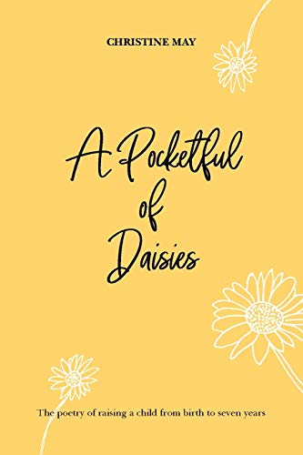 A Pocketful of Daisies: The Poetry of Raising a Child from Birth to 7 Years