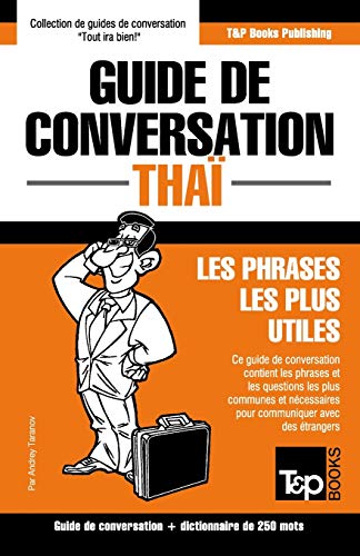 Guide de conversation - Tha?» - Les phrases les plus utiles: Guide de conversation et dictionnaire de 250 mots (French Collection) (French Edition)