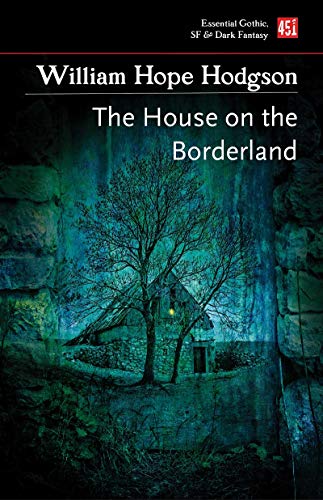 The House on the Borderland (Essential Gothic, SF & Dark Fantasy)