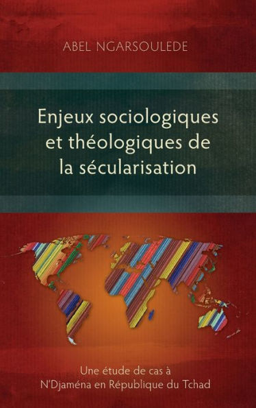 Enjeux sociologiques et th�ologiques de la s�cularisation: Une �tude de cas � N'Djam�na en R�publique du Tchad (French Edition)