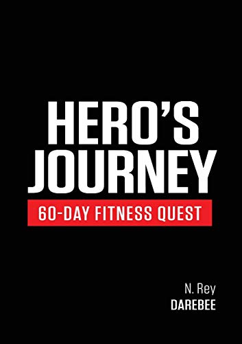 Hero's Journey 60 Day Fitness Quest: Take Part In A Journey Of Self-Discovery, Changing Yourself Physically And Mentally Along The Way