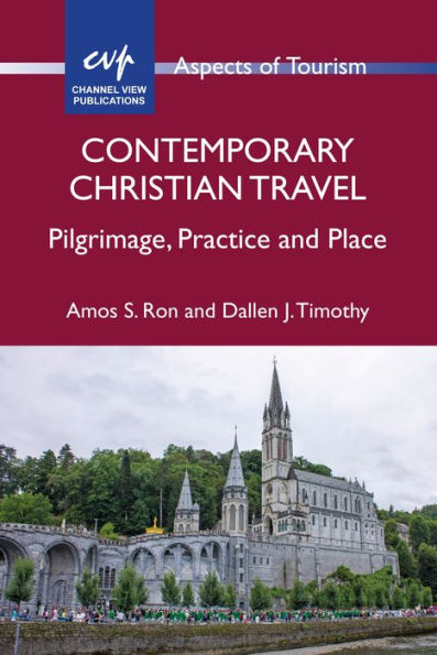 Contemporary Christian Travel: Pilgrimage, Practice and Place (Aspects of Tourism, 85) (Volume 85)