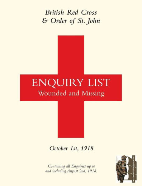 BRITISH RED CROSS AND ORDER OF ST JOHN ENQUIRY LIST FOR WOUNDED AND MISSING: OCTOBER 1ST 1918 Part One